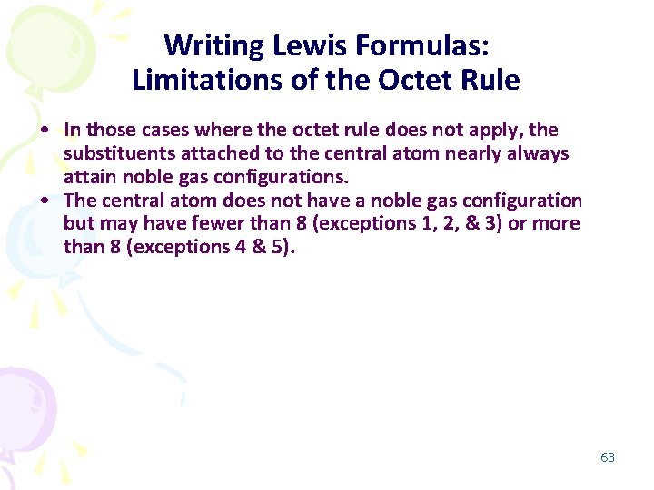Writing Lewis Formulas: Limitations of the Octet Rule • In those cases where the
