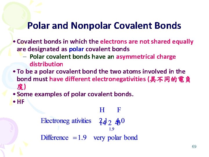 Polar and Nonpolar Covalent Bonds • Covalent bonds in which the electrons are not