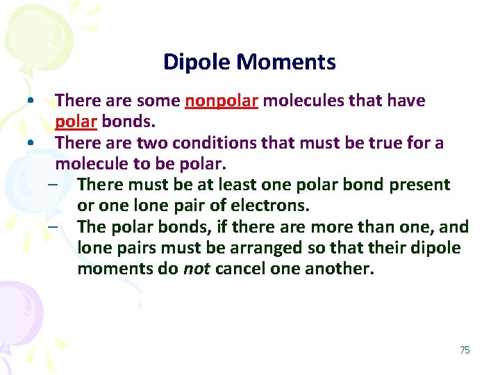Dipole Moments • There are some nonpolar molecules that have polar bonds. • There
