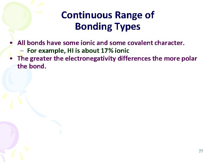 Continuous Range of Bonding Types • All bonds have some ionic and some covalent