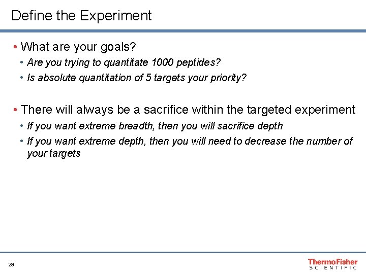 Define the Experiment • What are your goals? • Are you trying to quantitate