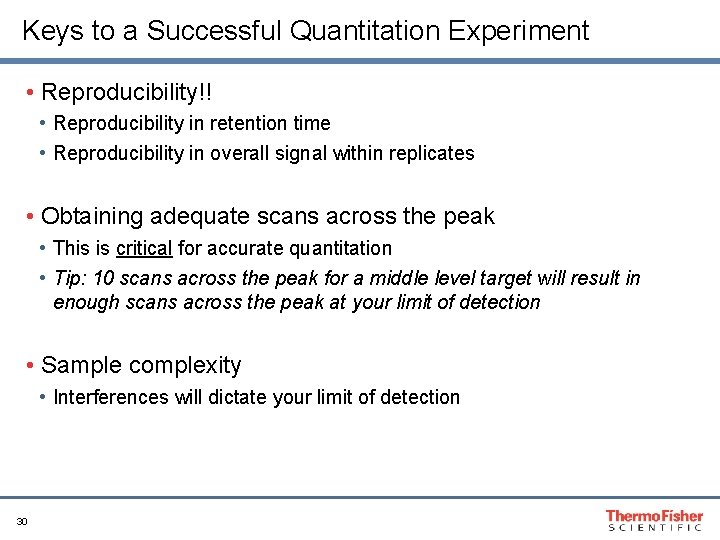 Keys to a Successful Quantitation Experiment • Reproducibility!! • Reproducibility in retention time •