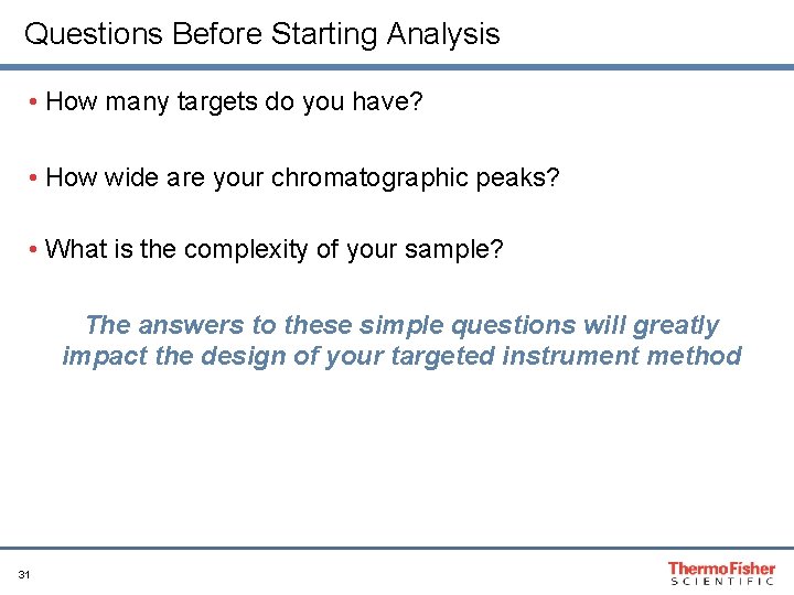 Questions Before Starting Analysis • How many targets do you have? • How wide
