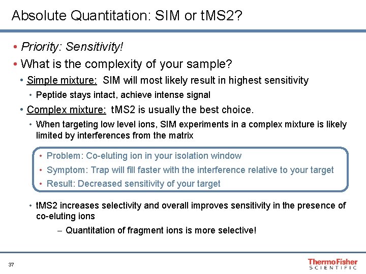 Absolute Quantitation: SIM or t. MS 2? • Priority: Sensitivity! • What is the