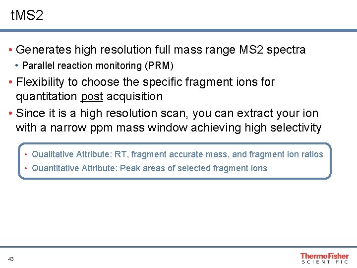 t. MS 2 • Generates high resolution full mass range MS 2 spectra •