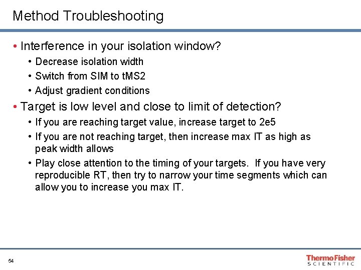 Method Troubleshooting • Interference in your isolation window? • Decrease isolation width • Switch