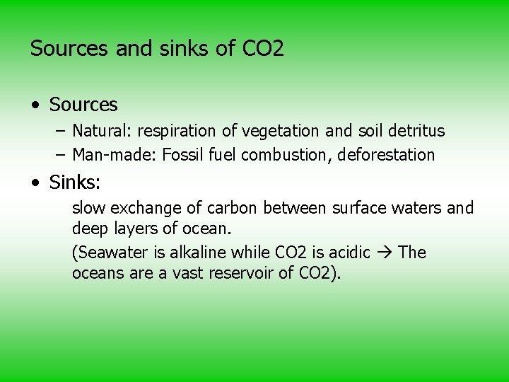 Sources and sinks of CO 2 • Sources – Natural: respiration of vegetation and