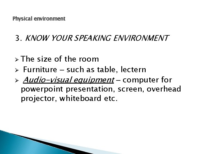 Physical environment 3. KNOW YOUR SPEAKING ENVIRONMENT Ø The size of the room Ø