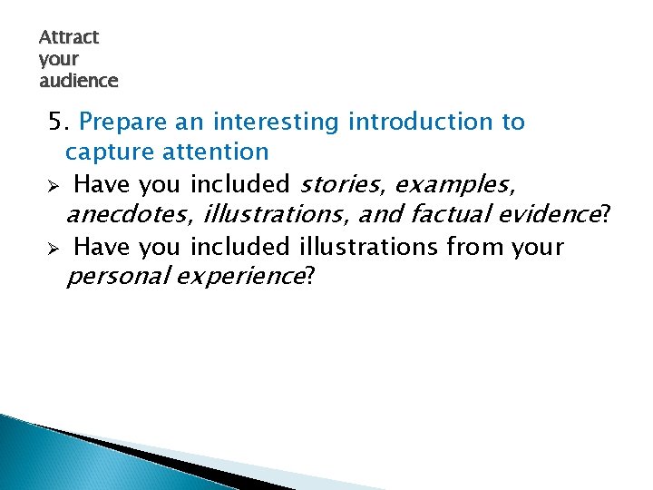 Attract your audience 5. Prepare an interesting introduction to capture attention Ø Have you