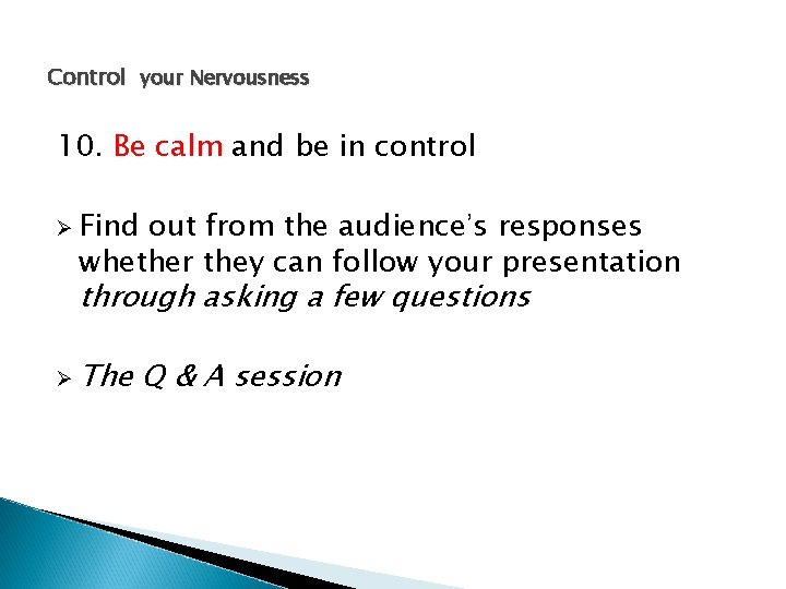 Control your Nervousness 10. Be calm and be in control Ø Find out from