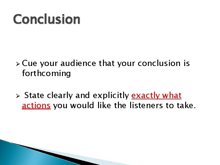 Conclusion Ø Cue your audience that your conclusion is forthcoming Ø State clearly and