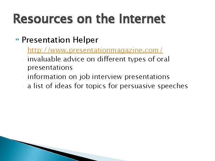 Resources on the Internet Presentation Helper ◦ http: //www. presentationmagazine. com/ ◦ invaluable advice