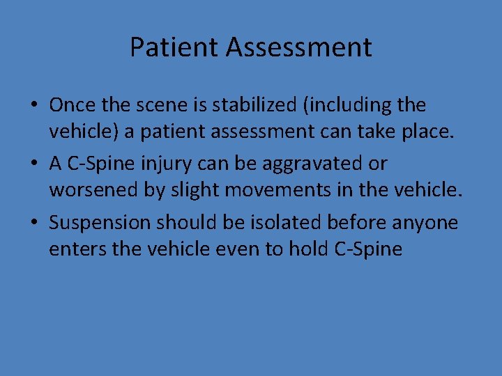 Patient Assessment • Once the scene is stabilized (including the vehicle) a patient assessment