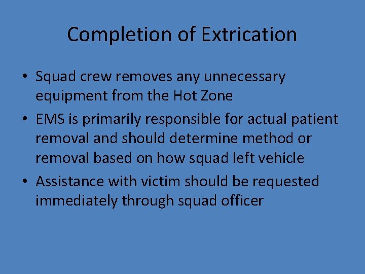 Completion of Extrication • Squad crew removes any unnecessary equipment from the Hot Zone