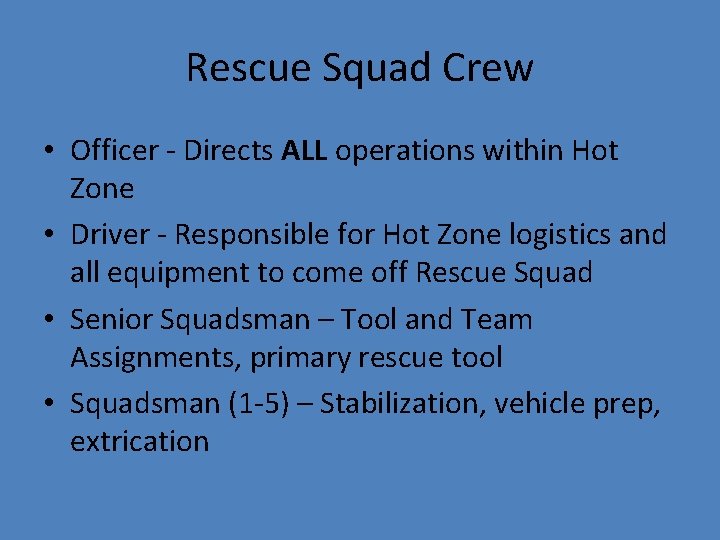 Rescue Squad Crew • Officer - Directs ALL operations within Hot Zone • Driver