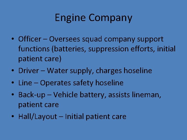 Engine Company • Officer – Oversees squad company support functions (batteries, suppression efforts, initial