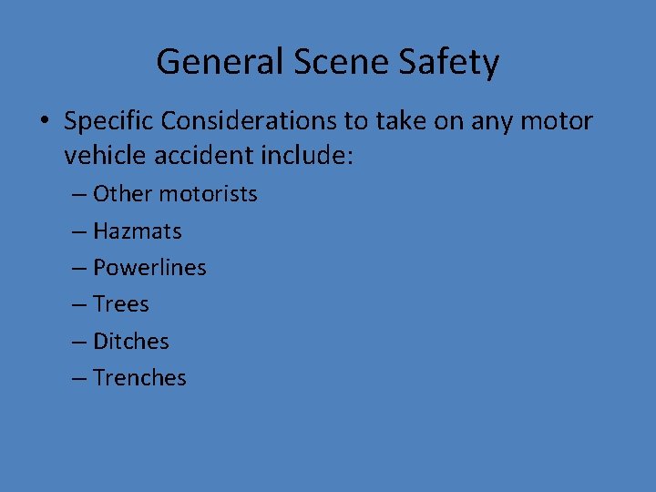 General Scene Safety • Specific Considerations to take on any motor vehicle accident include: