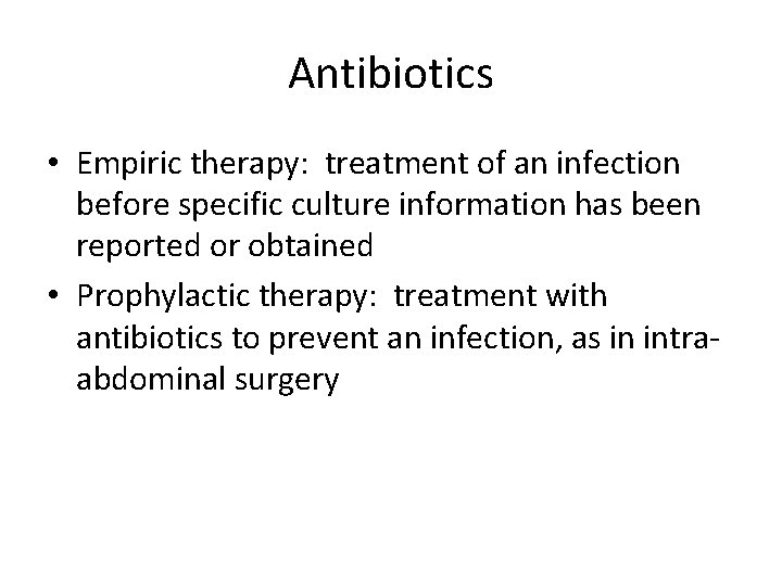 Antibiotics • Empiric therapy: treatment of an infection before specific culture information has been