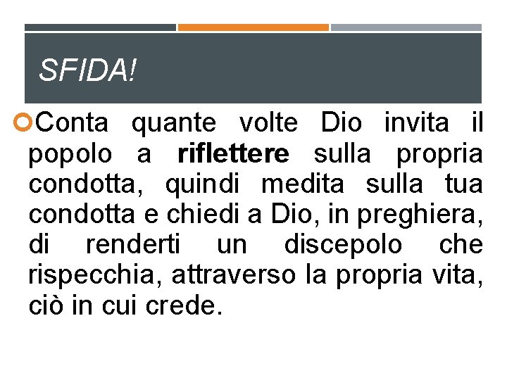 SFIDA! Conta quante volte Dio invita il popolo a riflettere sulla propria condotta, quindi