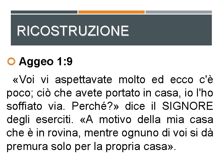 RICOSTRUZIONE Aggeo 1: 9 «Voi vi aspettavate molto ed ecco c'è poco; ciò che