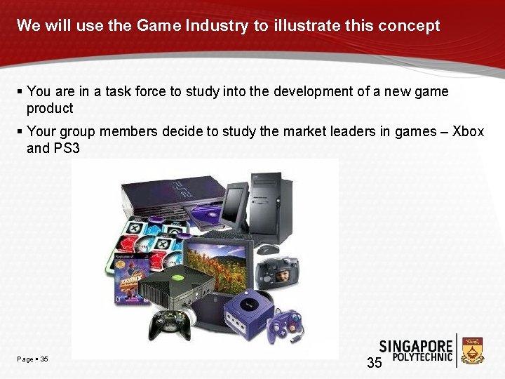 We will use the Game Industry to illustrate this concept You are in a