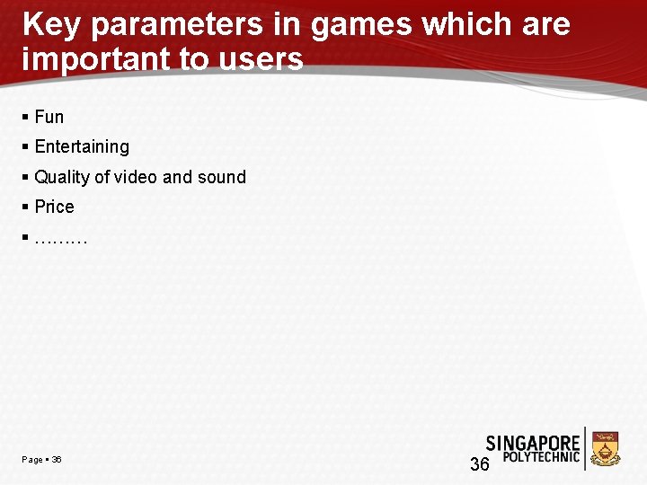 Key parameters in games which are important to users Fun Entertaining Quality of video