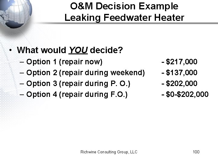 O&M Decision Example Leaking Feedwater Heater • What would YOU decide? – – Option