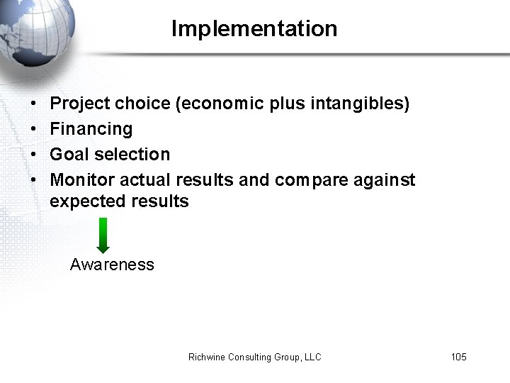 Implementation • • Project choice (economic plus intangibles) Financing Goal selection Monitor actual results