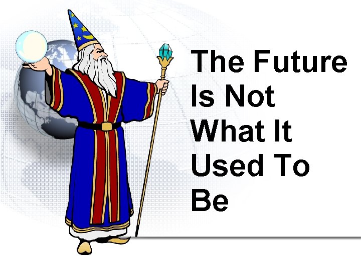 The Future Is Not What It Used To Be 