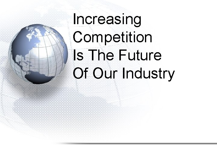 Increasing Competition Is The Future Of Our Industry 