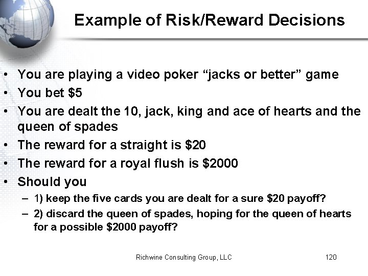 Example of Risk/Reward Decisions • You are playing a video poker “jacks or better”