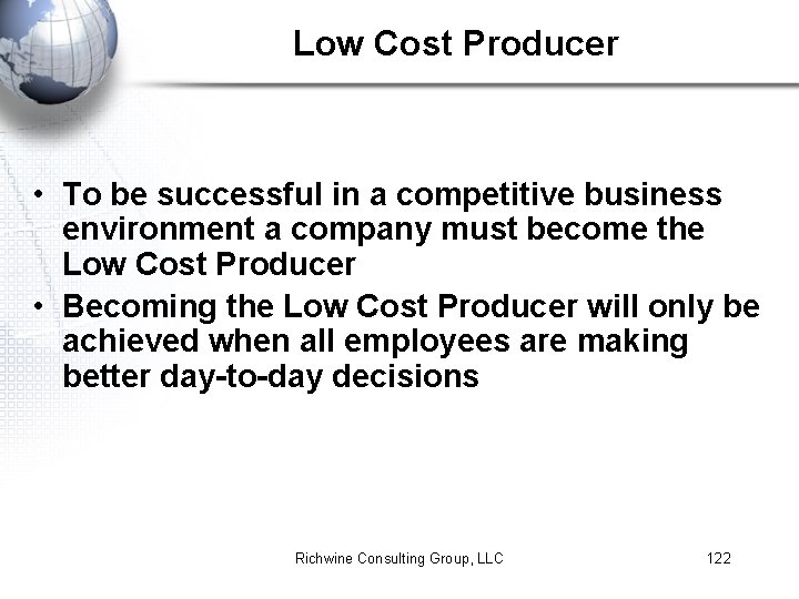 Low Cost Producer • To be successful in a competitive business environment a company