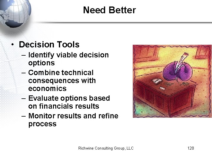Need Better • Decision Tools – Identify viable decision options – Combine technical consequences