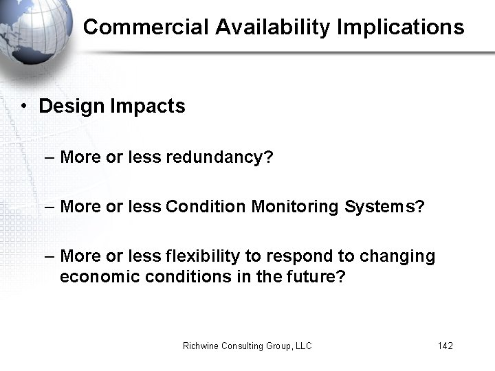 Commercial Availability Implications • Design Impacts – More or less redundancy? – More or