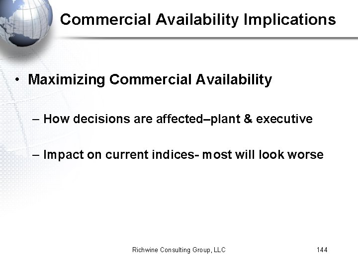 Commercial Availability Implications • Maximizing Commercial Availability – How decisions are affected–plant & executive