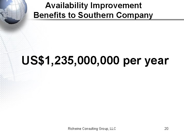 Availability Improvement Benefits to Southern Company US$1, 235, 000 per year Richwine Consulting Group,