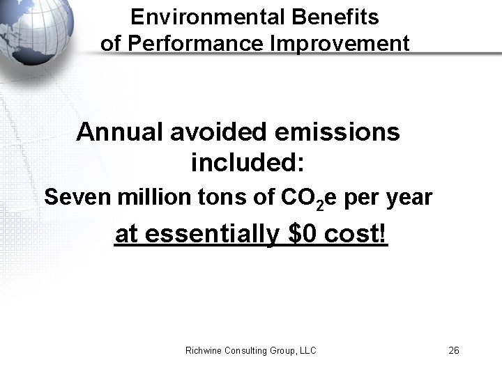 Environmental Benefits of Performance Improvement Annual avoided emissions included: Seven million tons of CO