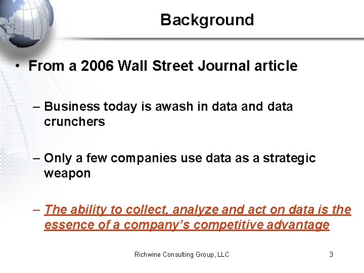 Background • From a 2006 Wall Street Journal article – Business today is awash