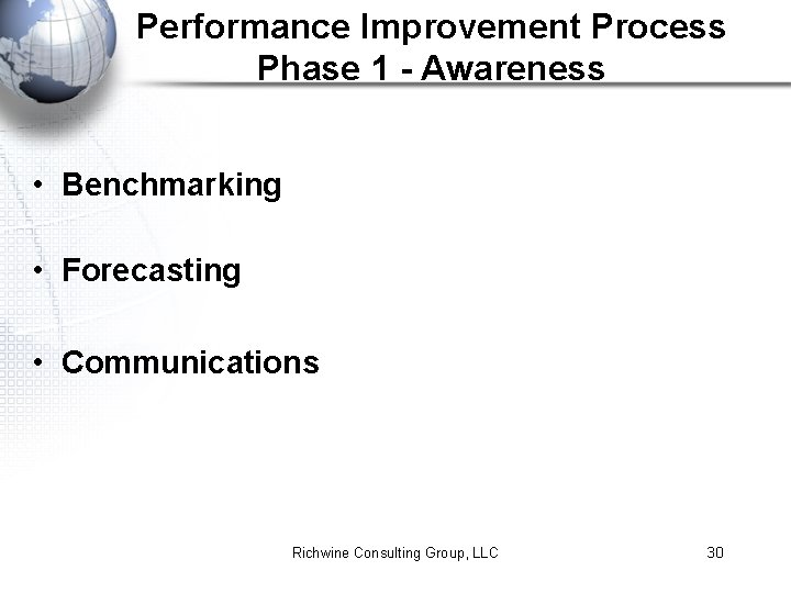 Performance Improvement Process Phase 1 - Awareness • Benchmarking • Forecasting • Communications Richwine