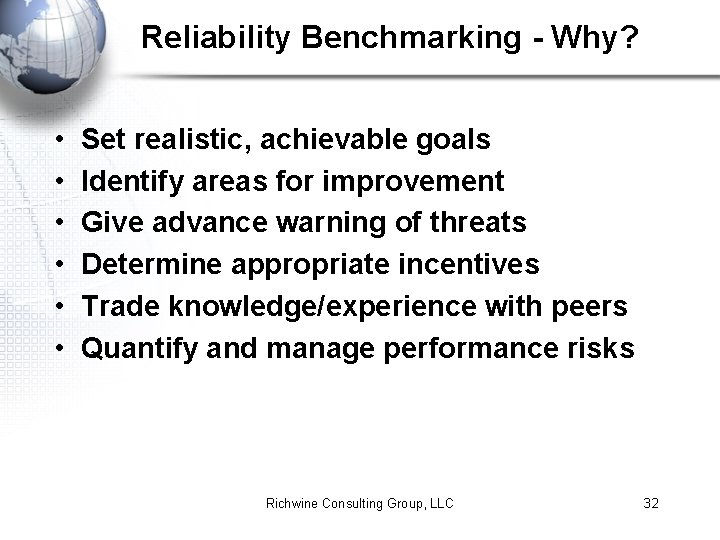 Reliability Benchmarking - Why? • • • Set realistic, achievable goals Identify areas for
