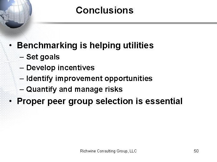 Conclusions • Benchmarking is helping utilities – – Set goals Develop incentives Identify improvement