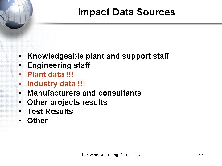 Impact Data Sources • • Knowledgeable plant and support staff Engineering staff Plant data