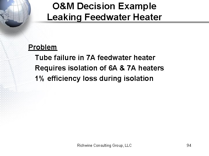 O&M Decision Example Leaking Feedwater Heater Problem Tube failure in 7 A feedwater heater