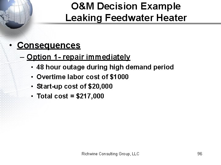 O&M Decision Example Leaking Feedwater Heater • Consequences – Option 1 - repair immediately