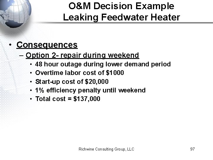 O&M Decision Example Leaking Feedwater Heater • Consequences – Option 2 - repair during
