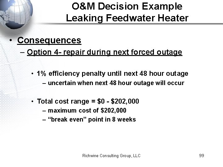 O&M Decision Example Leaking Feedwater Heater • Consequences – Option 4 - repair during