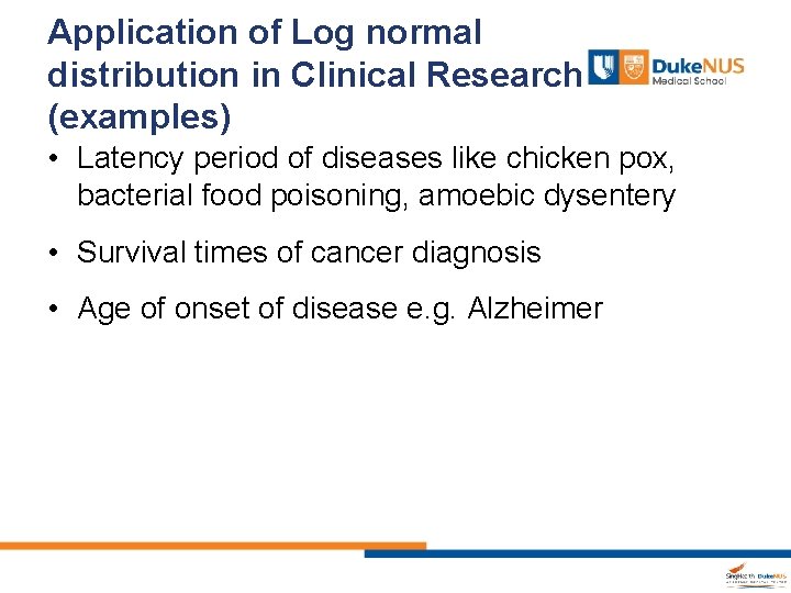 Application of Log normal distribution in Clinical Research (examples) • Latency period of diseases