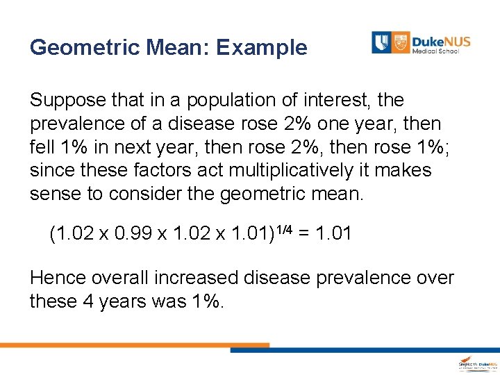 Geometric Mean: Example Suppose that in a population of interest, the prevalence of a