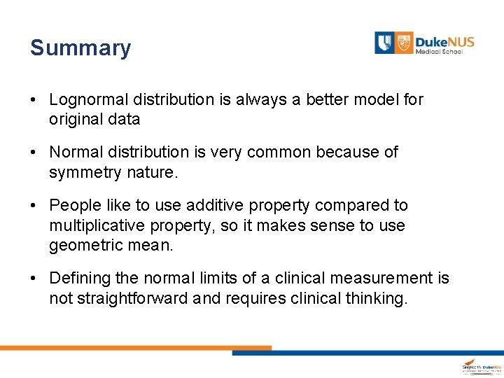 Summary • Lognormal distribution is always a better model for original data • Normal