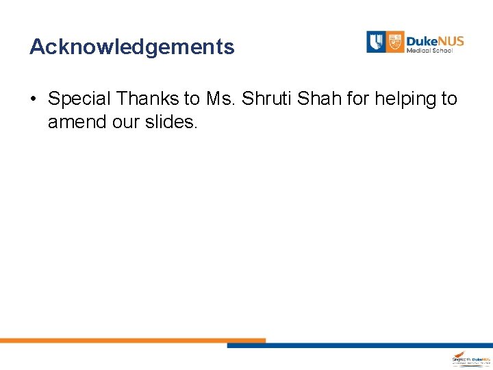 Acknowledgements • Special Thanks to Ms. Shruti Shah for helping to amend our slides.